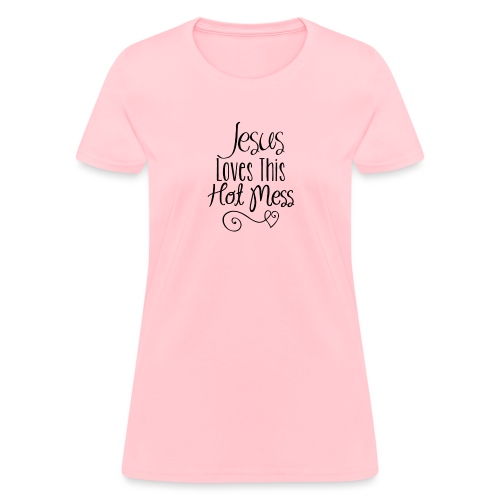 Jesus Loves this Hot Mess - Women's T-Shirt