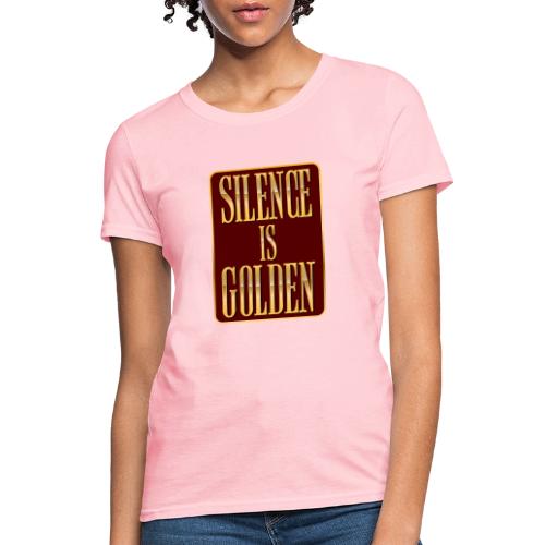 Silence Is Golden - Women's T-Shirt