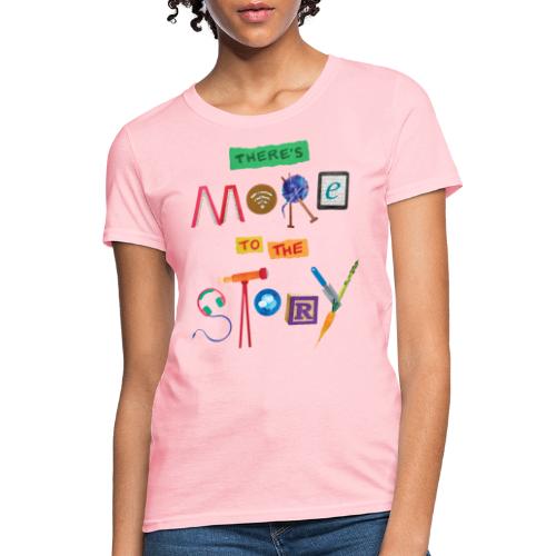 There's More to the Story - Women's T-Shirt