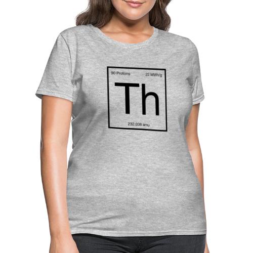 Thorium. Double-sided design. Black text. - Women's T-Shirt