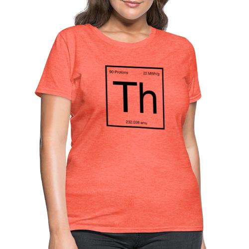 Thorium. Double-sided design. Black text. - Women's T-Shirt