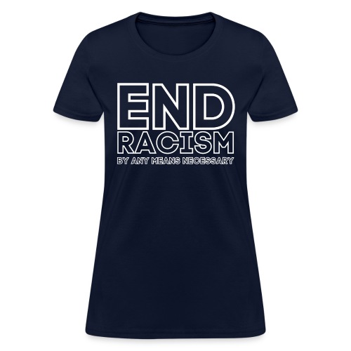 END RACISM By Any Means Necessary - Women's T-Shirt