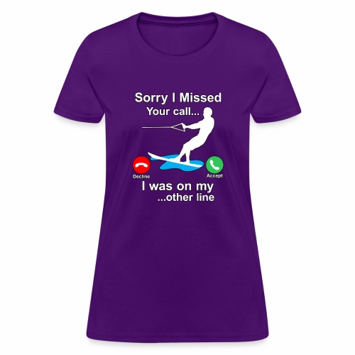 Funny Waterski Wakeboard Sorry I Missed Your Call - Women's T-Shirt
