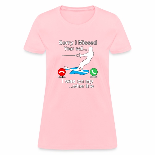 Funny Waterski Wakeboard Sorry I Missed Your Call - Women's T-Shirt