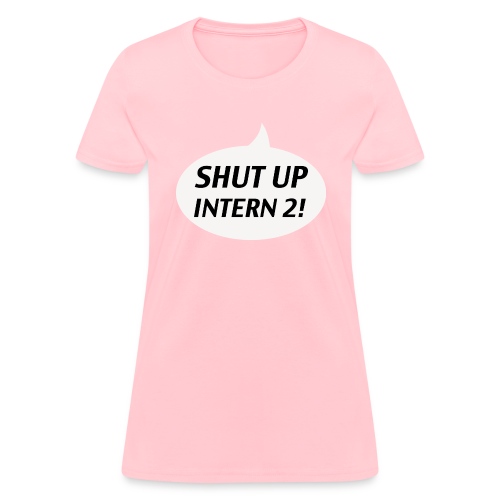 Shut up Intern 2 White - Women's T-Shirt