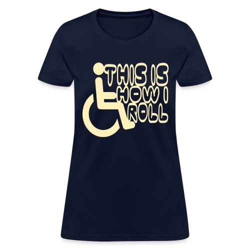 This is how i rol. wheelchair fun, lul, humor - Women's T-Shirt