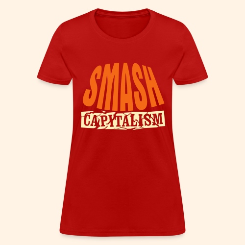 Smash Capitalism - Women's T-Shirt