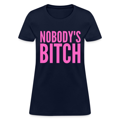 Nobody's Bitch (in pink letters) - Women's T-Shirt