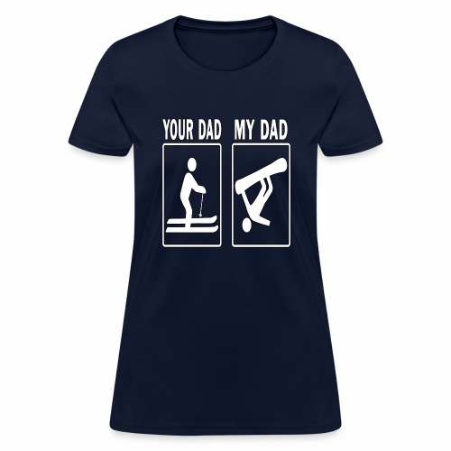 Your Dad My Dad Skiing Snowboard Fathers Day Gift - Women's T-Shirt