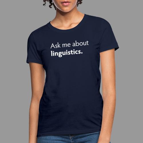 Ask me about linguistics - Women's T-Shirt