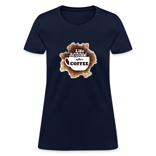 Life begins With Coffee - Women's T-Shirt