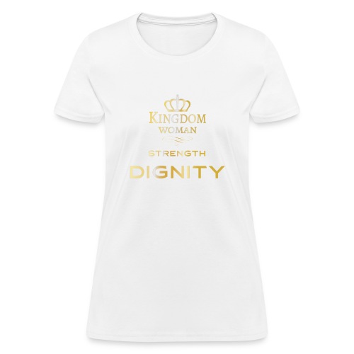 Kingdom Woman of strength and Dignity. - Women's T-Shirt