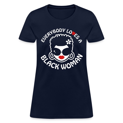 Everybody Loves Black Woman Reverse 2 - Women's T-Shirt