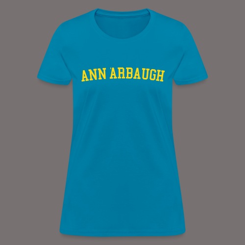 Welcome to Ann Arbaugh - Women's T-Shirt