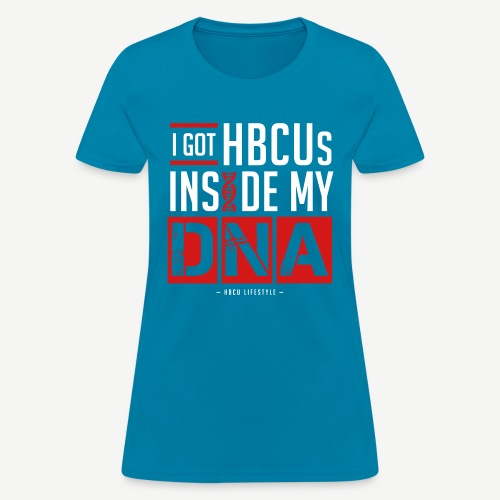I Got HBCUs Inside My DNA - Women's T-Shirt