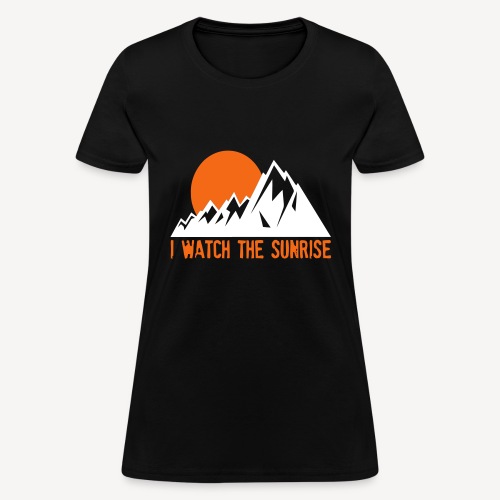 I WATCH THE SUNRISE - Women's T-Shirt