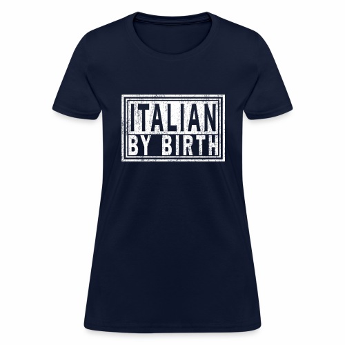 ITALIAN BY BIRTH, Italy Italia | Italiano Pride. - Women's T-Shirt