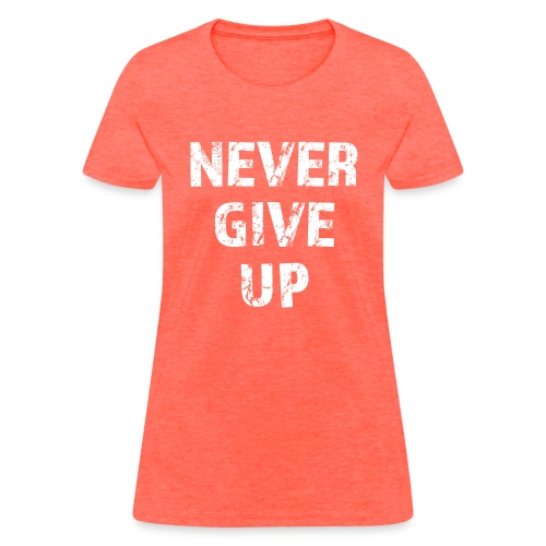Never Give Up (white) - Women's T-Shirt