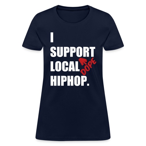 I Support DOPE Local HIPHOP. - Women's T-Shirt