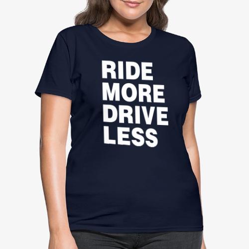 Ride More Drive Less - Women's T-Shirt