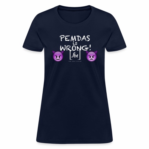 PEMDAS is Wrong! [fbt] - Women's T-Shirt