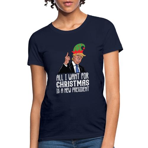 All I Want For Christmas Is A New President Gift - Women's T-Shirt