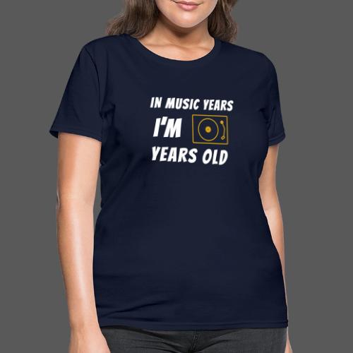 In Music Years I'm - Record Player - Women's T-Shirt