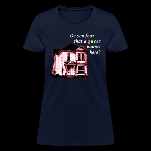 Do You Fear that a Queer Haunts Here - Women's T-Shirt