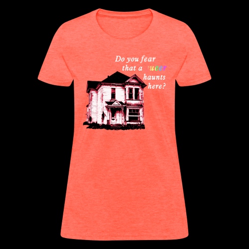 Do You Fear that a Queer Haunts Here - Women's T-Shirt