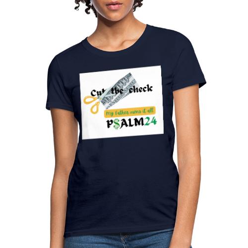Cut the Check, My Father owns it all - Women's T-Shirt