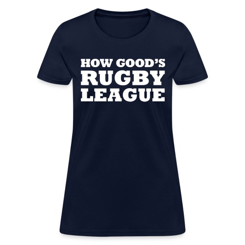 How Good s Rugby League - Women's T-Shirt
