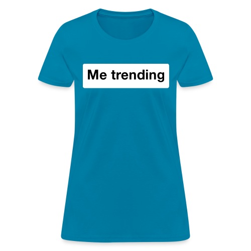 Me trending - Women's T-Shirt
