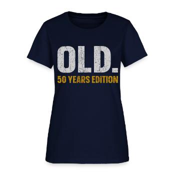 Old. 50 Years Edition Funny 50th Birthday Gift - Women's T-Shirt - navy - Front