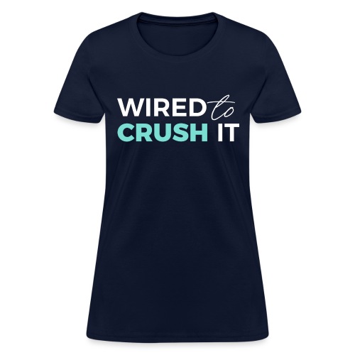 Wired To Crush It - Women's T-Shirt