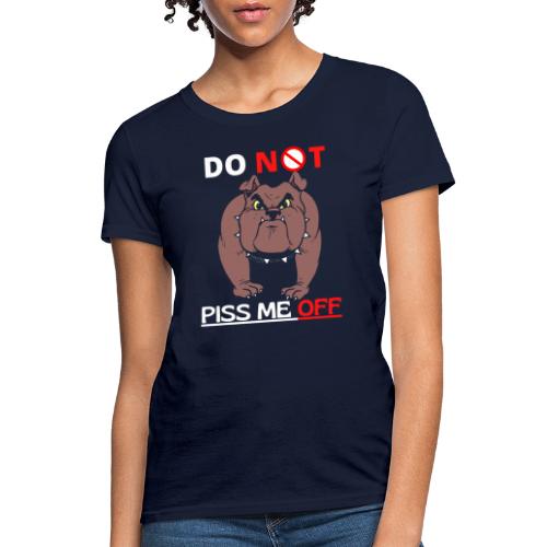Funny Do Not Piss Me Off Angry Bulldog Lovers - Women's T-Shirt