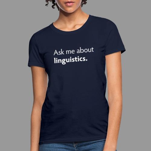 Ask me about linguistics - Women's T-Shirt