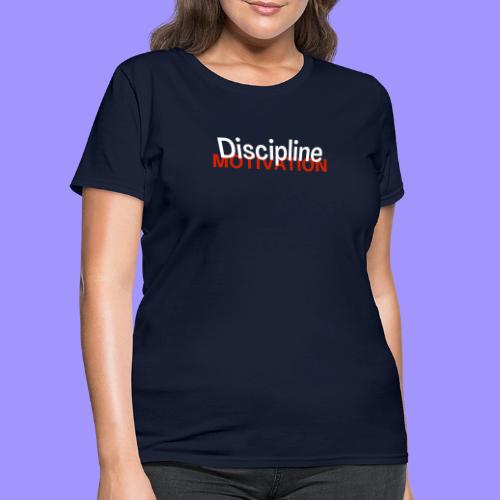 Discipline Above Motivation - Women's T-Shirt