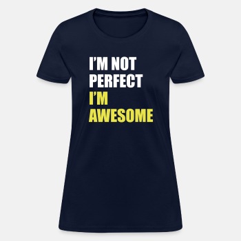 I'm not perfect - I'm awesome - T-shirt for women