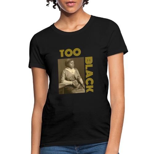 Mary McLeod Bethune TOO BLACK!!! - Women's T-Shirt