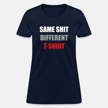 Same Shit Different T-shirt - T-shirt for women