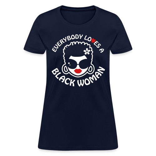 Everybody Loves Black Woman Reverse 2 - Women's T-Shirt