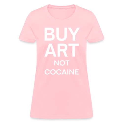 BUY ART Not Cocaine - Women's T-Shirt