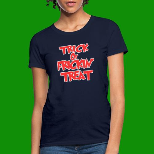 Trick or Fricken Treat - Women's T-Shirt