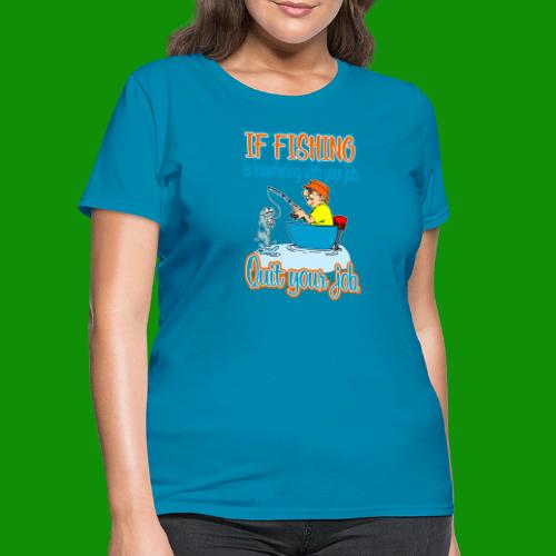 Fishing Job - Women's T-Shirt