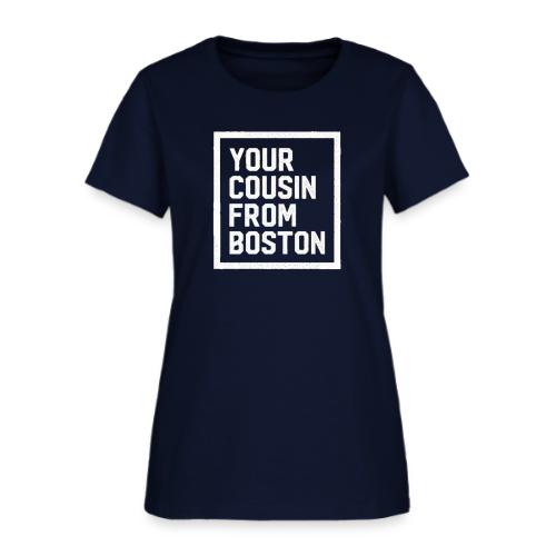 Your Cousin From Boston - Women's T-Shirt