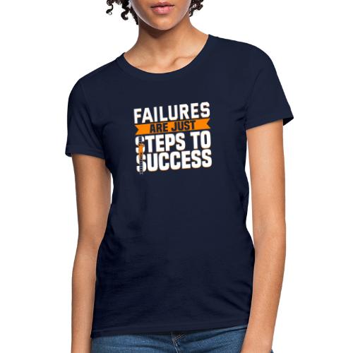 Failures Are Steps To Success - Women's T-Shirt