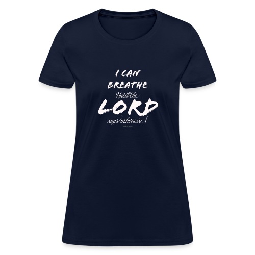I Can Breathe until the LORD says otherwise - Women's T-Shirt
