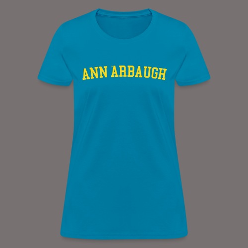 Welcome to Ann Arbaugh - Women's T-Shirt