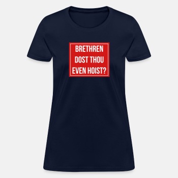 Brethren, dost thou even hoist? - T-shirt for women