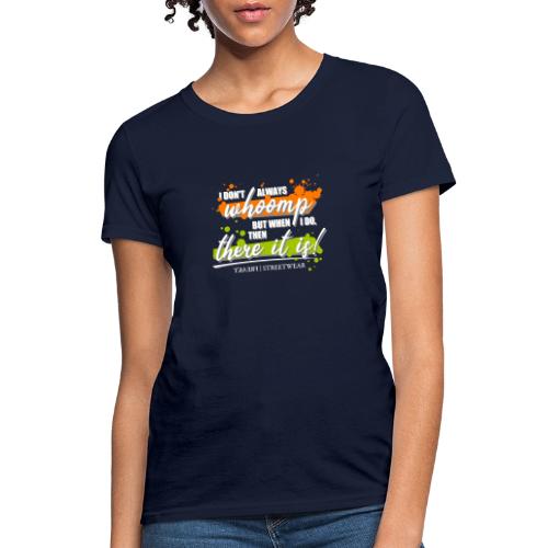 I don t always whoomp - Women's T-Shirt